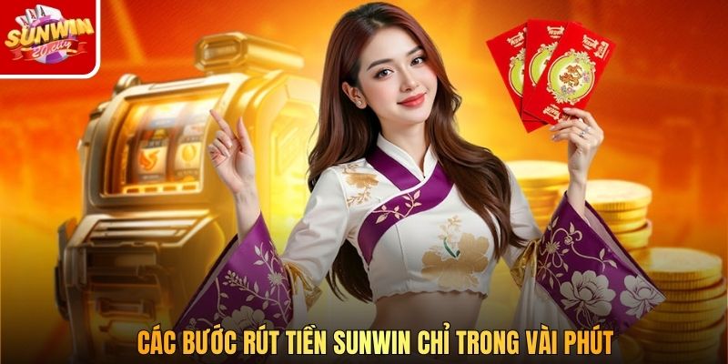 Các bước rút tiền Sunwin chỉ trong vài phút