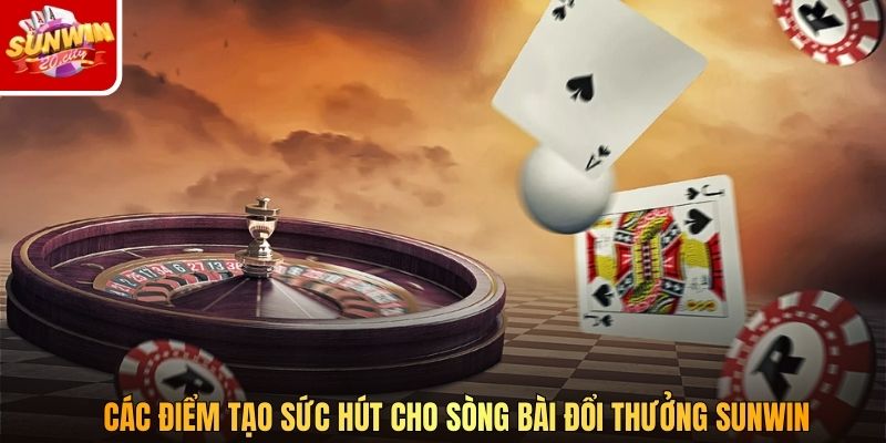 Các điểm tạo sức hút cho sòng bài đổi thưởng SUNWIN
