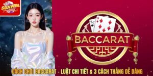 Cách Chơi Baccarat - Luật Chi Tiết & 3 Cách Thắng Dễ Dàng