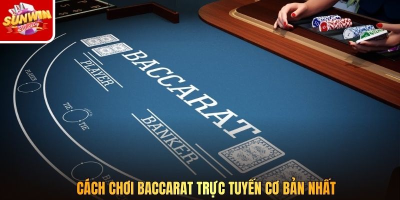 Cách chơi Baccarat trực tuyến cơ bản nhất