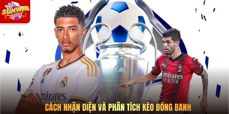 Cách nhận diện và phân tích kèo đồng banh