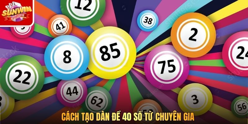Cách tạo dàn đề 40 số từ chuyên gia