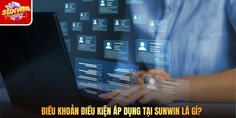 Điều khoản điều kiện áp dụng tại Sunwin là gì?