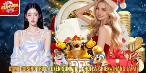 Game Casino Trực Tuyến Sunwin – Chơi Là Ghiền, Thắng Là Mê