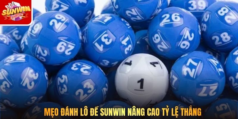 Mẹo đánh lô đề SUNWIN nâng cao tỷ lệ thắng
