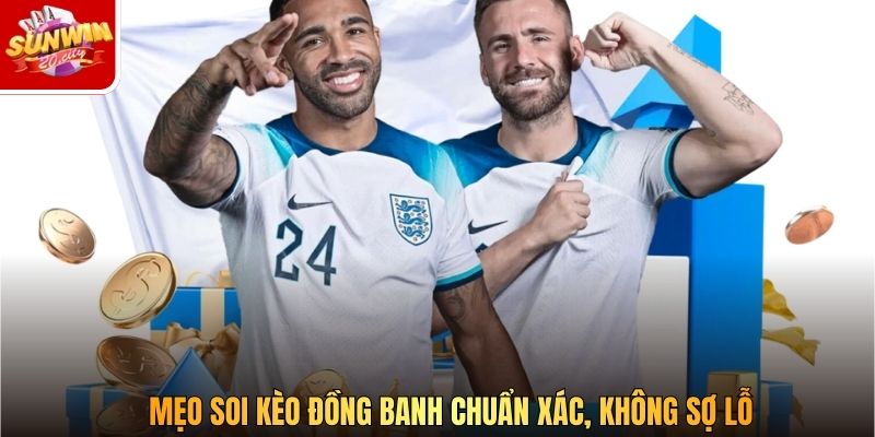 Mẹo soi kèo đồng banh chuẩn xác, không sợ lỗ