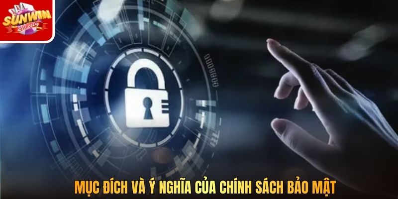Mục đích và ý nghĩa của chính sách bảo mật