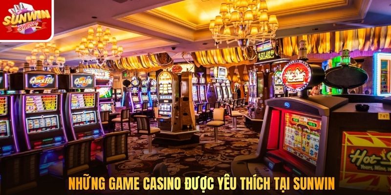 Những game casino được yêu thích tại SUNWIN