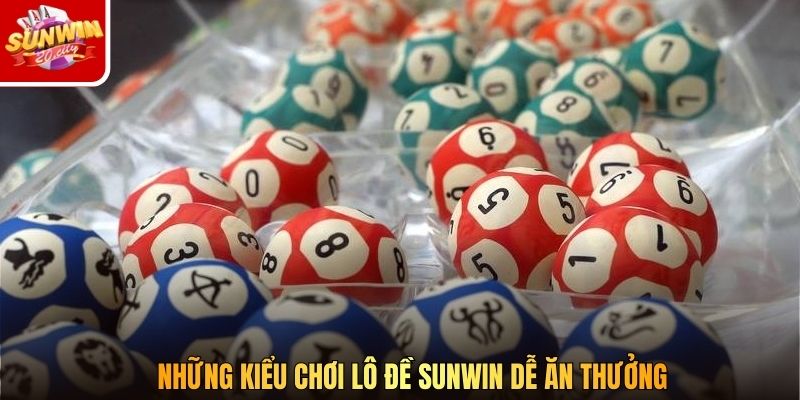 Những kiểu chơi lô đề SUNWIN dễ ăn thưởng