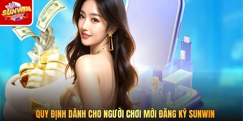 Quy định dành cho người chơi mới đăng ký Sunwin