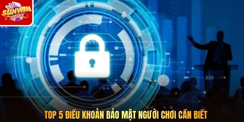 Top 5 điều khoản bảo mật người chơi cần biết